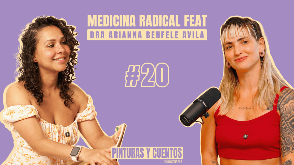 MEDICINA RADICAL FT DOCTORA ARIANNA BENFELE AVILA | PINTURAS Y CUENTOS | #EP20