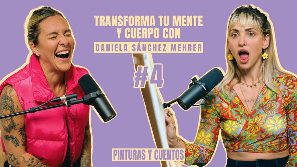 TRANSFORMA TU MENTE Y CUERPO CON DANIELA SANCHEZ MEHRER | PINTURAS Y CUENTOS | #EP04
