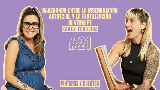 LA INSEMINACIÓN ARTIFICIAL Y LA FERTILIZACIÓN IN VITRO FT KAREN FERREIRA |PINTURAS Y CUENTOS| #EP21