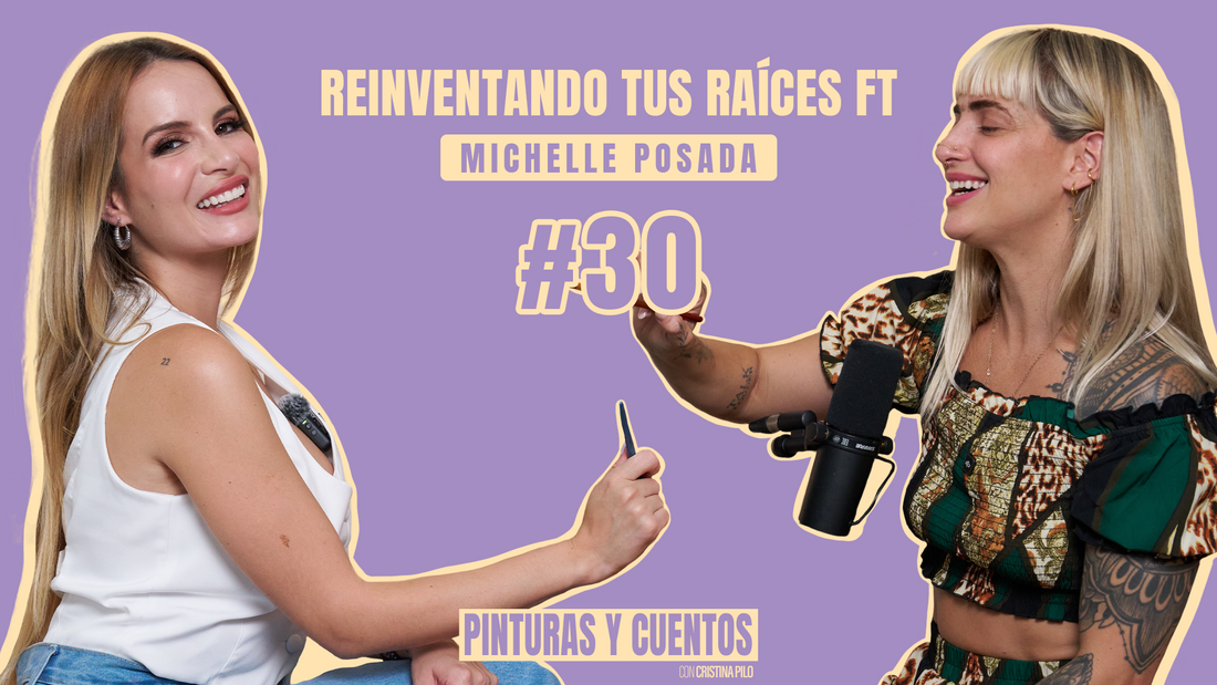 REINVENTANDO TUS RAÍCES FT MICHELLE POSADA | PINTURAS Y CUENTOS | #EP30