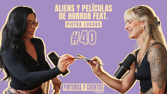 ALIENS Y PELÍCULAS DE HORROR FEAT. PIETRA LUCCAS | PINTURAS Y CUENTOS | #EP40